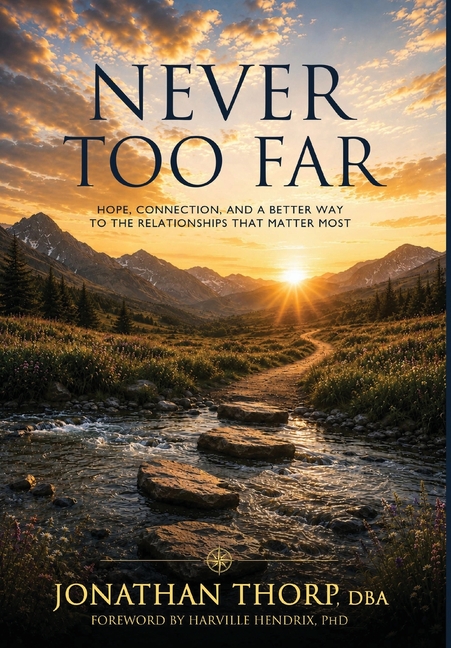 Never Too Far: Hope, Connection, and a Better Way to the Relationships that Matter Most