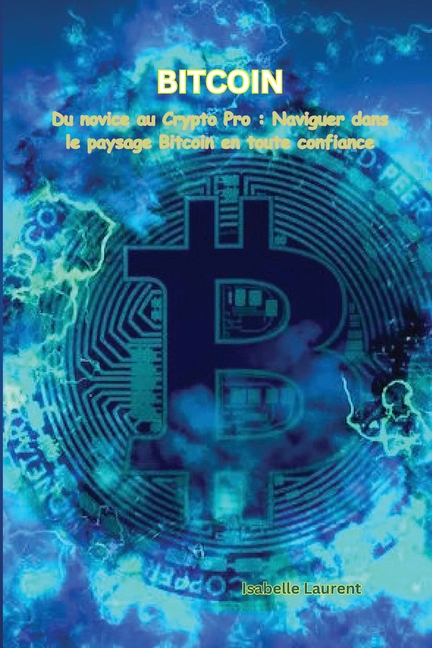 Bitcoin: Du novice au Crypto Pro: Naviguer dans le paysage Bitcoin en toute confiance