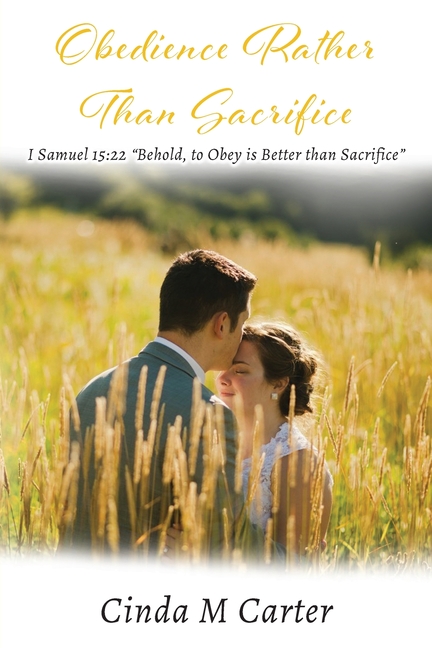 Obedience Rather Than Sacrifice: I Samuel 15:22 "Behold, to Obey is Better than Sacrifice"