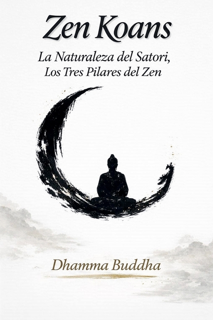 Zen Koans: La Naturaleza del Satori, Los Tres Pilares del Zen