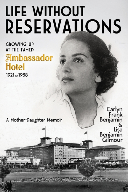 Life Without Reservations: Growing Up at the Famed Ambassador Hotel 1921 to 1938