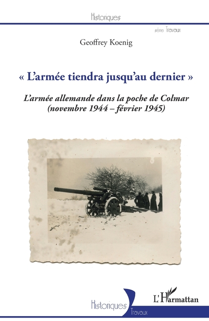 "L'armée tiendra jusqu'au dernier": La 19e armée allemande dans la poche de Colmar (novembre 1944-février 1945)