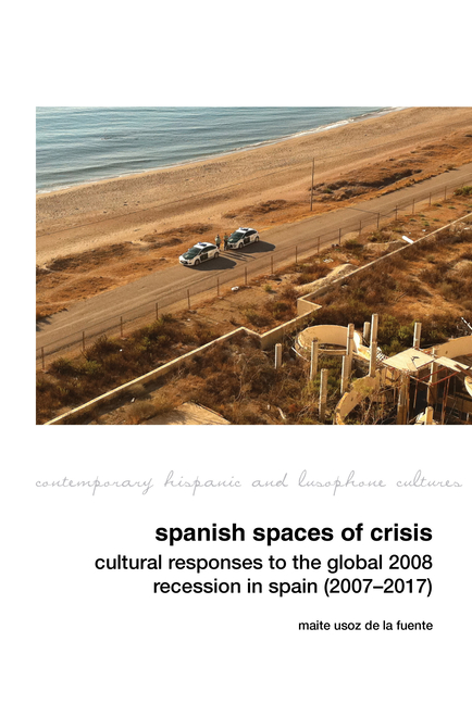 Spanish Spaces of Crisis: Cultural Responses to the Global 2008 Financial Crisis in Spain (2007-2017)