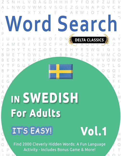 Word Search in Swedish for Adults - It's Easy! Vol.1 - Delta Classics - Find 2000 Cleverly Hidden Words: A Fun Language Activity - Includes Bonus Game