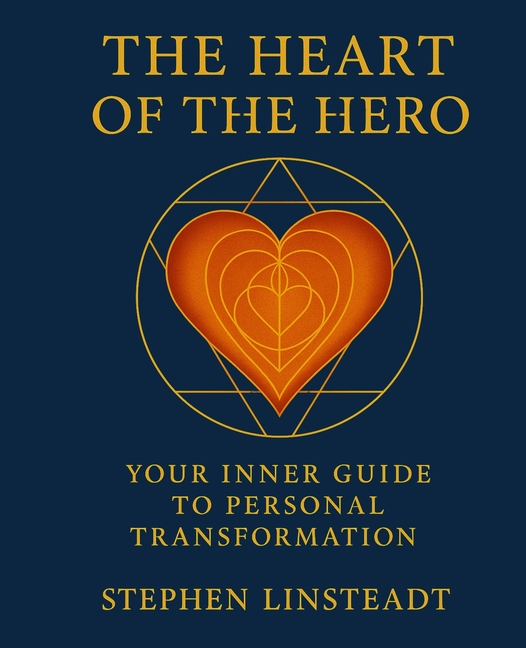 The Heart of the Hero: Your Inner Guide to Personal Transformation