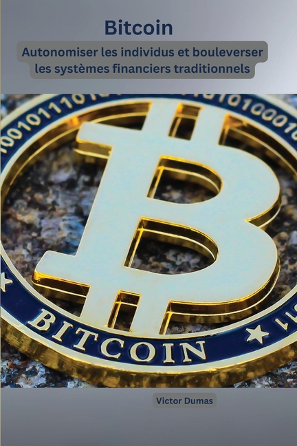 Bitcoin: Autonomiser les individus et bouleverser les systèmes financiers traditionnels