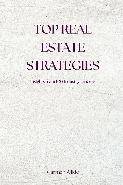 Top Real Estate Strategies: Insights from 100 Industry Leaders