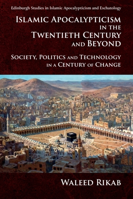 Islamic Apocalypticism in the Twentieth Century and Beyond: Society, Politics and Technology in a Century of Change