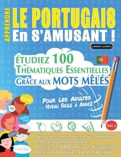 Apprendre Le Portugais En s'Amusant - Pour Les Adultes: Niveau Facile À Avancé - Étudiez 100 Thématiques Essentielles Grâce Aux Mots Mêlés - Vol.1
