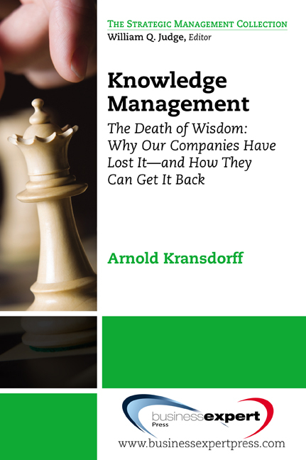 Knowledge Management: The Death of Wisdom: Why Our Companies Have Lost It-and How They Can Get It Back, Third Edition