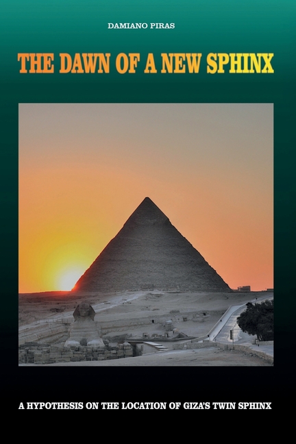 The Dawn of a New Sphinx - A Hypothesis on the Location of Giza's Twin Sphinx