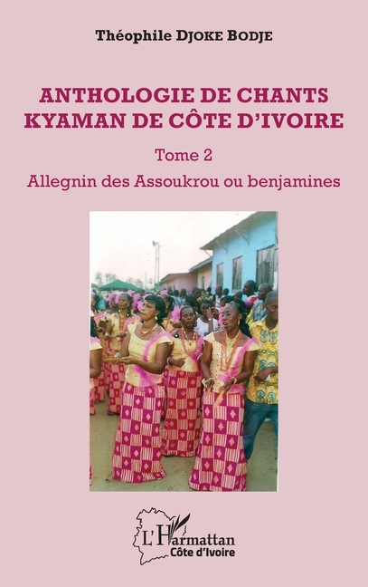 Anthologie de chants kyaman de Côte d'ivoire Tome 2: Allegnin des Assoukrou ou banjamines