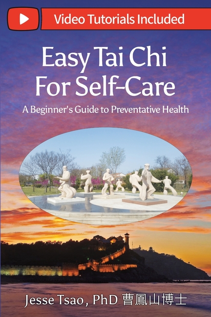 Easy Tai Chi for Self-Care - A Beginner's Guide to Preventative Health: Free Lifetime Video Tutorials: Qigong Warm-Up, 5 Tai Chi Postures & 15-Spot TC
