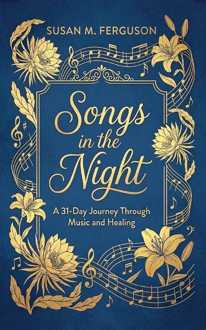 Songs in the Night: A 31-Day Journey Through Music and Healing