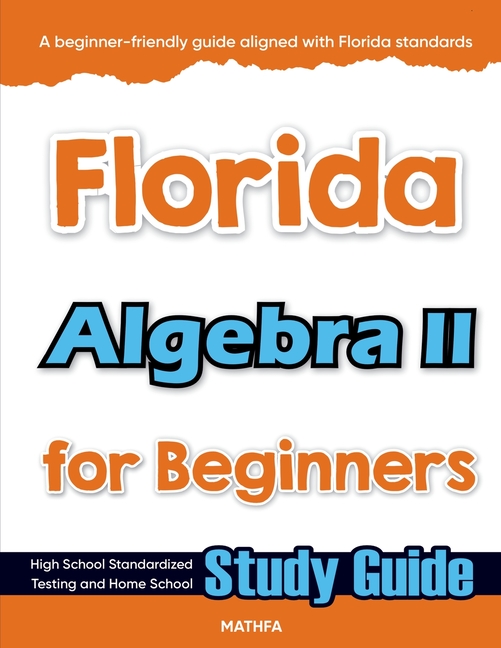 Florida Algebra II for Beginners: Standardized Testing and Home Schooling Study Guide