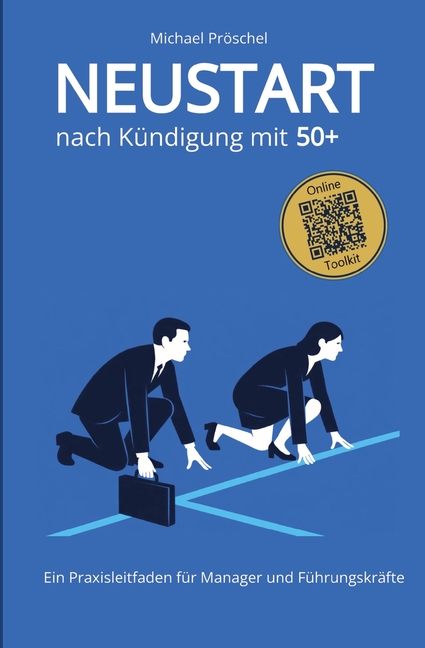 Neustart nach Kündigung mit 50+: Ratgeber für Manager und Führungskräfte ab 50: Aufhebungsvertrag, Abfindung, Bewerbungsstrategien und berufliche Neuo