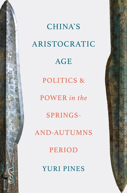 China's Aristocratic Age: Politics and Power in the Springs-And-Autumns Period