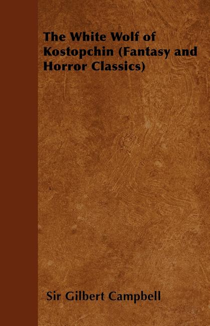 The White Wolf of Kostopchin (Fantasy and Horror Classics)