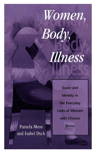 Women, Body, Illness: Space and Identity in the Everyday Lives of Women with Chronic Illness