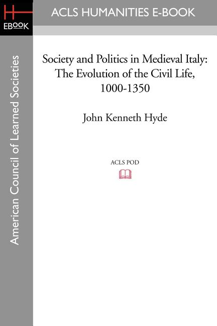 Society and Politics in Medieval Italy: The Evolution of the Civil Life, 1000-1350