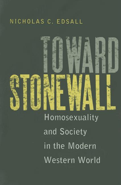 Toward Stonewall: Homosexuality and Society in the Modern Western World
