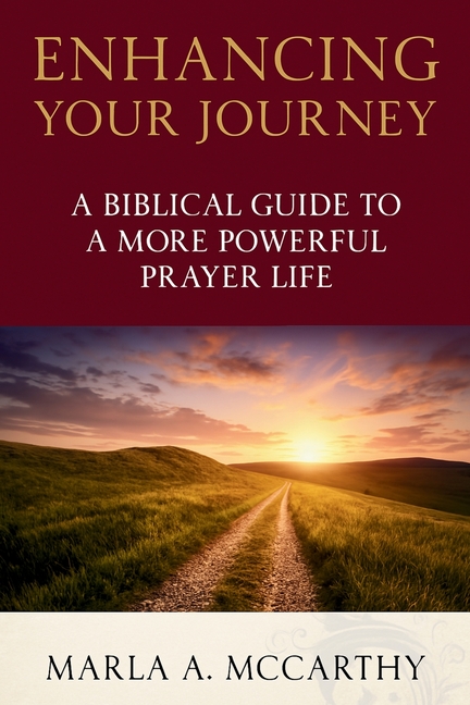 Enhancing Your Journey: A Biblical Guide To A More Powerful Prayer Life