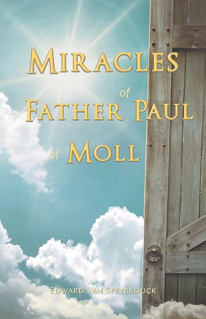 The Miracles of Father Paul of Moll: The Great Power of the Medal of St. Benedict