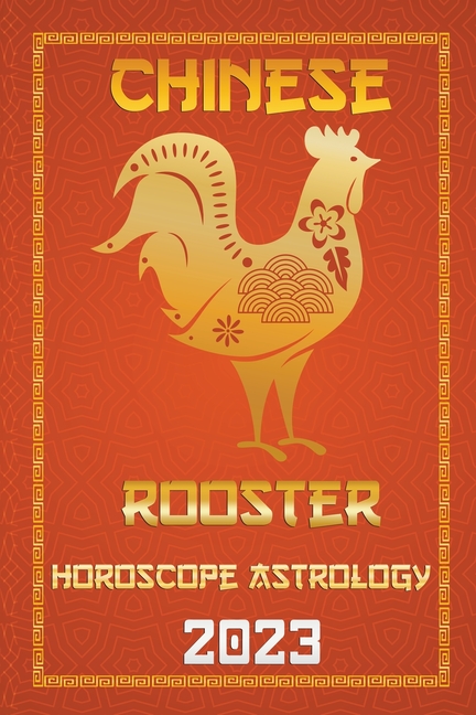 Rooster Chinese Horoscope 2023