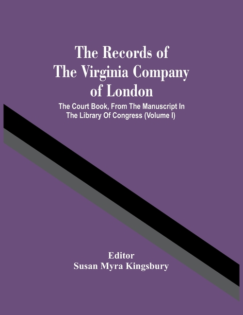 The Records Of The Virginia Company Of London; The Court Book, From The Manuscript In The Library Of Congress (Volume I)
