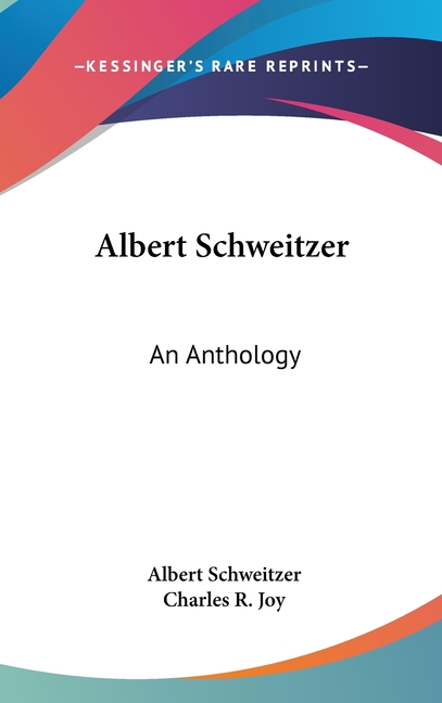 Albert Schweitzer: An Anthology