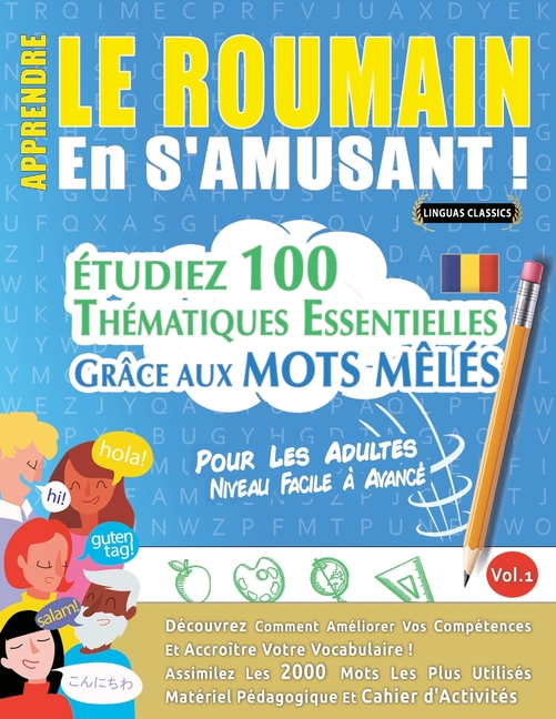 Apprendre Le Roumain En s'Amusant - Pour Les Adultes: Niveau Facile À Avancé - Étudiez 100 Thématiques Essentielles Grâce Aux Mots Mêlés - Vol.1