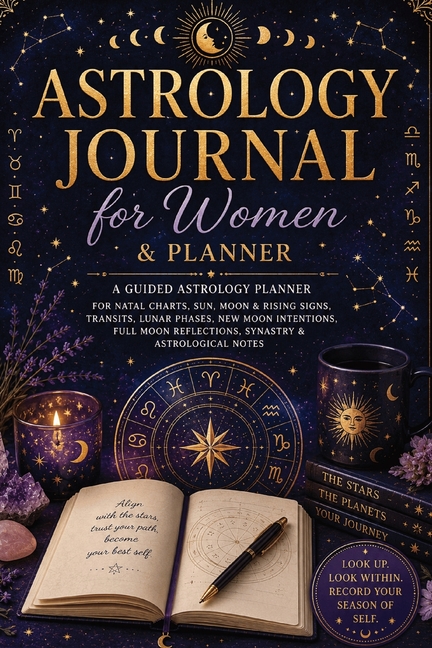 Astrology Journal for Women and Planner: A Guided Astrology Planner for Natal Charts, Sun, Moon & Rising Signs, Transits, Lunar Phases, New Moon Inten