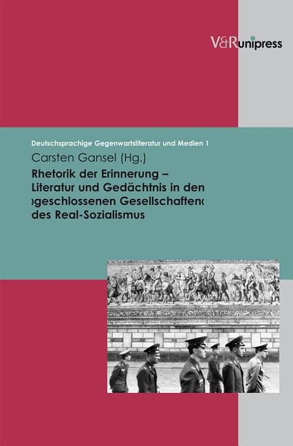 Rhetorik Der Erinnerung - Literatur Und Gedachtnis in Den Geschlosssenen Gesellschaften Des Real-Sozialismus