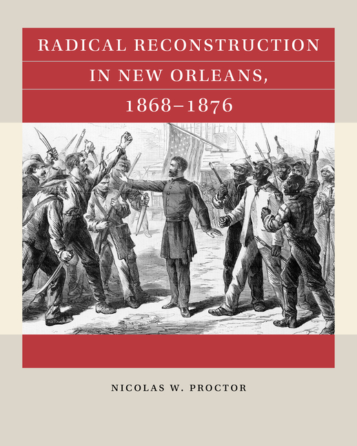 Radical Reconstruction in New Orleans, 1868-1876