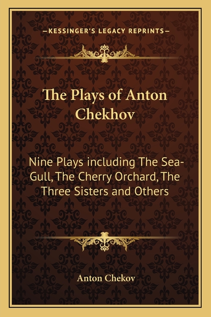 The Plays of Anton Chekhov: Nine Plays including The Sea-Gull, The Cherry Orchard, The Three Sisters and Others