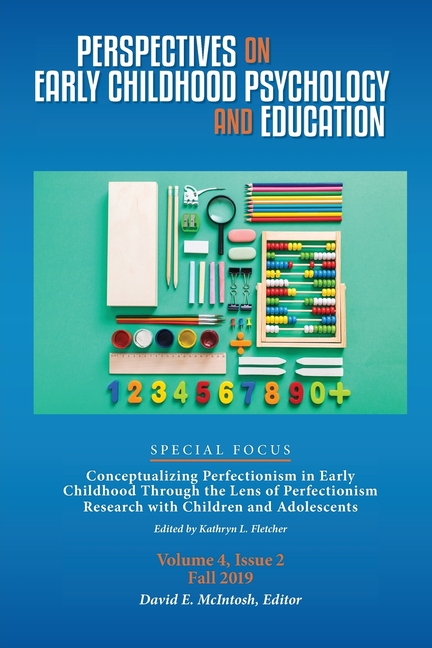 Perspectives on Early Childhood Psychology and Education Vol 4.2: Conceptualizing Perfectionism in Early Childhood Through the Lens of Perfectionism R
