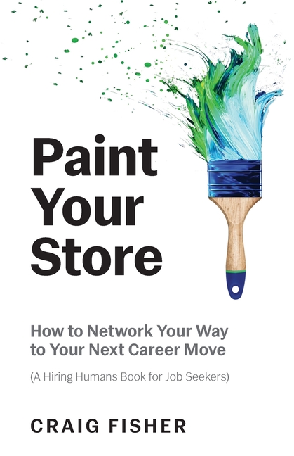 Paint Your Store: How to Network Your Way to Your Next Career Move (A Hiring Humans Book for Job Seekers)