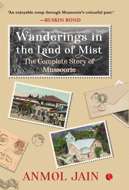 Wanderings in the Land of Mist: The Complete Story of Mussoorie