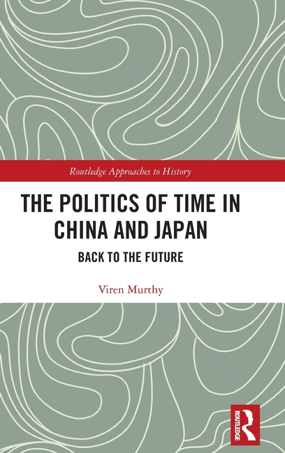 The Politics of Time in China and Japan: Back to the Future