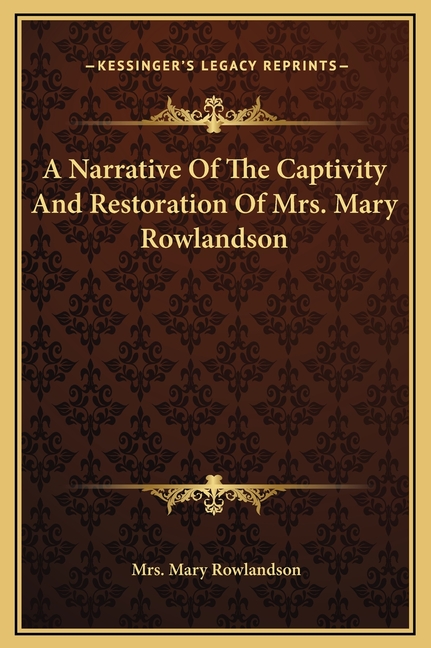 A Narrative Of The Captivity And Restoration Of Mrs. Mary Rowlandson