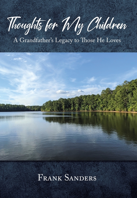 Thoughts for My Children: A Grandfather's Legacy to Those He Loves
