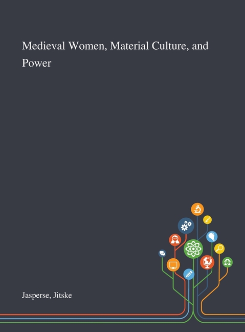 Medieval Women, Material Culture, and Power