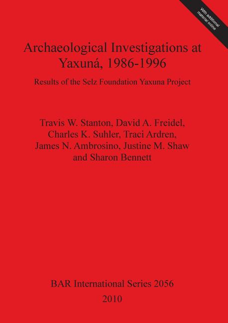 Archaeological Investigations at Yaxuná, 1986-1996: Results of the Selz Foundation Yaxuna Project