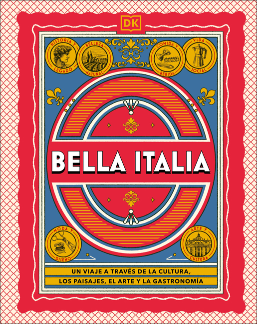 Bella Italia (the Italian Way): Un Viaje a Travã(c)S de la Cultura, El Arte, Los Paisajes Y La Gastronomã-A