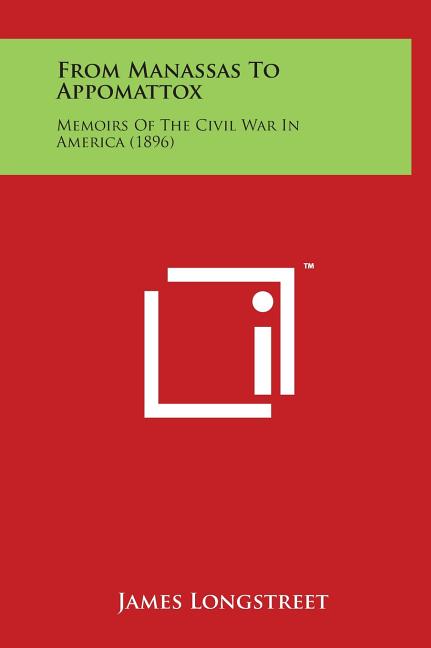 From Manassas to Appomattox: Memoirs of the Civil War in America (1896)