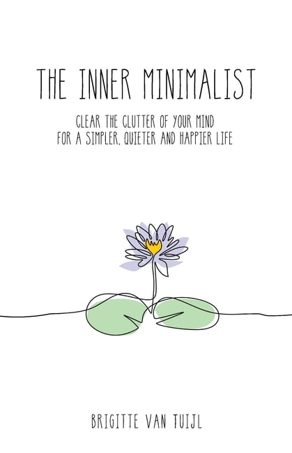 The Inner Minimalist: clear the clutter of your mind for a simpler, quieter and happier life