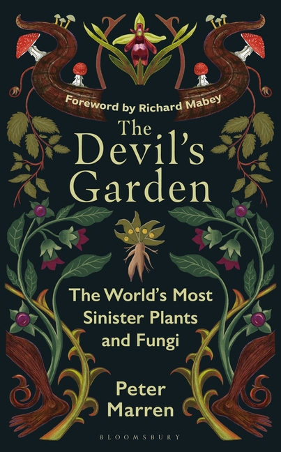 The Devil's Garden: The World's Most Sinister Plants and Fungi
