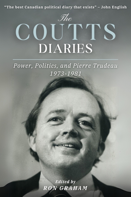 The Coutts Diaries: Power, Politics, and Pierre Trudeau 1973-1981