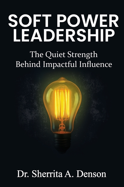 Soft Power Leadership: The Quiet Strength Behind Impactful Influence