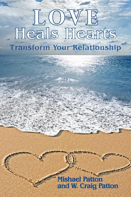 Love Heals Hearts: Transform Your Relationship